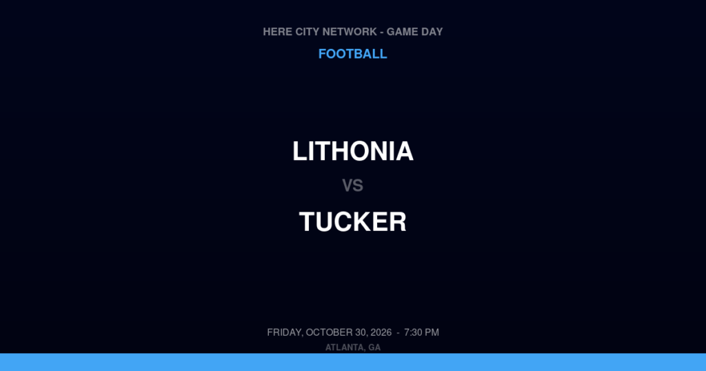Lithonia vs. Tucker — Football Game Day — Tucker, GA — Oct 30, 2026