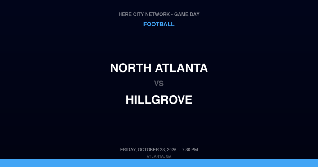 North Atlanta vs. Hillgrove — Football Game Day — Powder Springs, GA — Oct 23, 2026